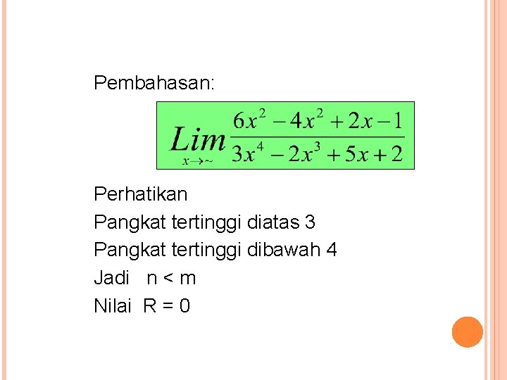 Pembahasan: Perhatikan Pangkat tertinggi diatas 3 Pangkat tertinggi dibawah 4 Jadi n < m