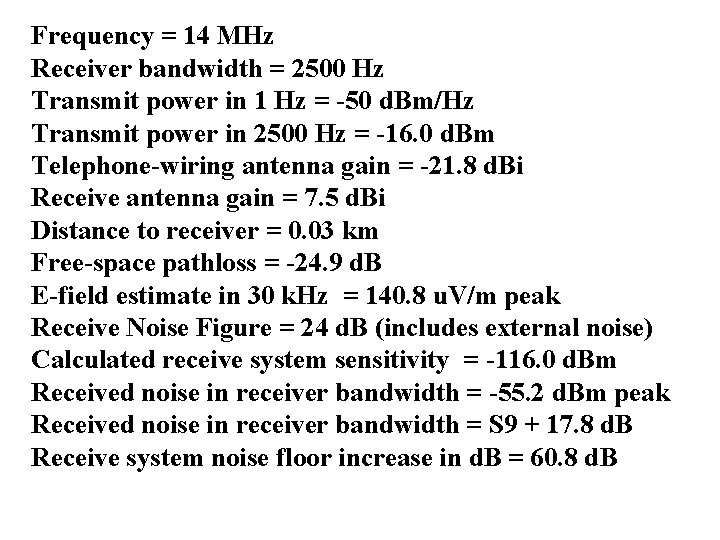 Frequency = 14 MHz Receiver bandwidth = 2500 Hz Transmit power in 1 Hz