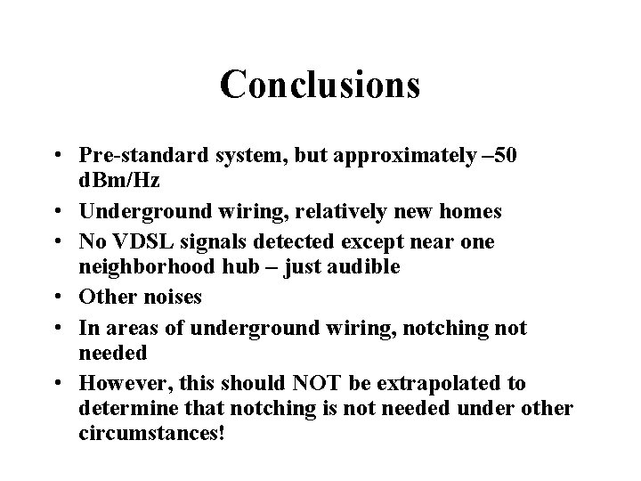 Conclusions • Pre-standard system, but approximately – 50 d. Bm/Hz • Underground wiring, relatively