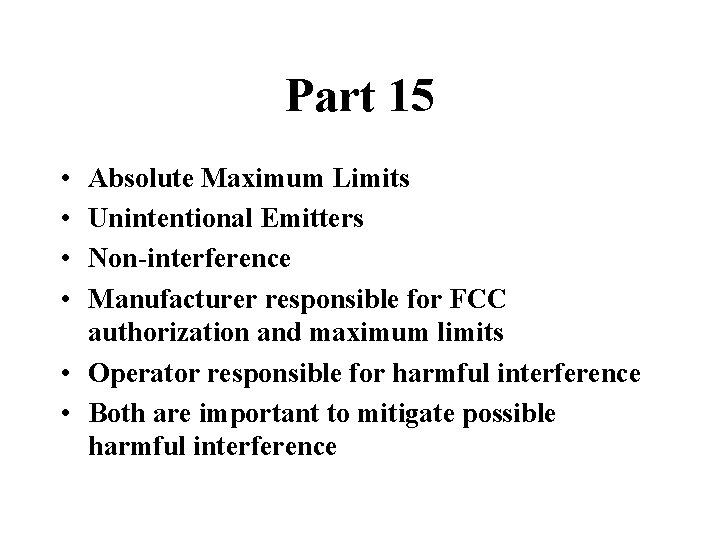 Part 15 • • Absolute Maximum Limits Unintentional Emitters Non-interference Manufacturer responsible for FCC
