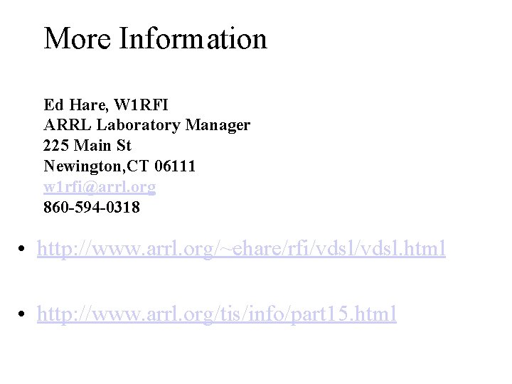 More Information Ed Hare, W 1 RFI ARRL Laboratory Manager 225 Main St Newington,