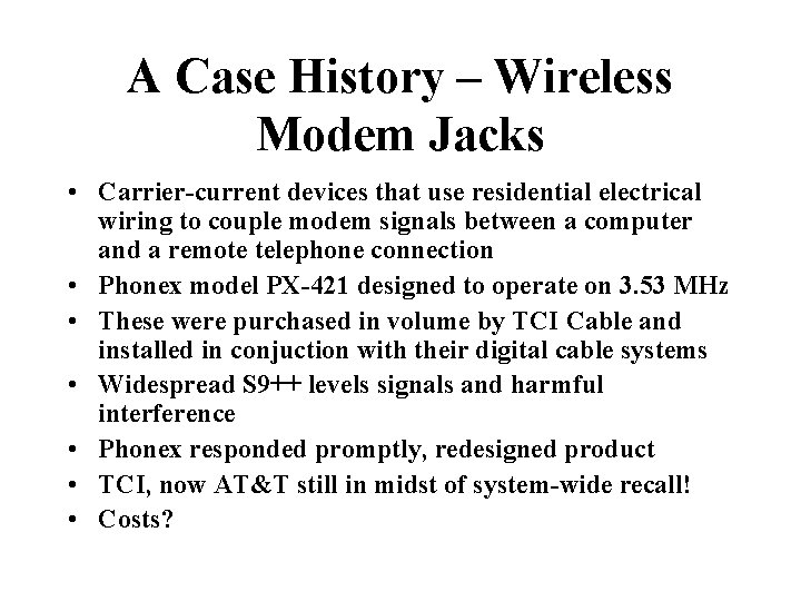 A Case History – Wireless Modem Jacks • Carrier-current devices that use residential electrical