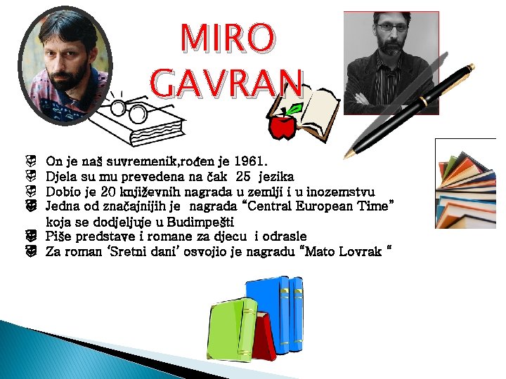 MIRO GAVRAN On je naš suvremenik, rođen je 1961. Djela su mu prevedena na