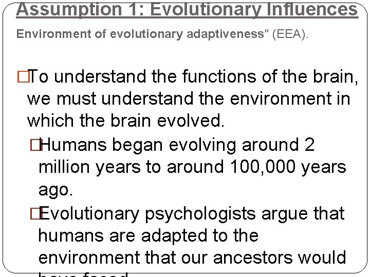 Assumption 1: Evolutionary Influences Environment of evolutionary adaptiveness" (EEA). �To understand the functions of