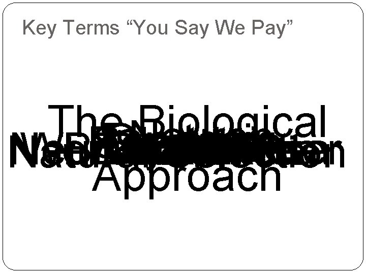 Key Terms “You Say We Pay” The Biological Neuron Oxytocin Receptor Lobe Seratonin Adaptive