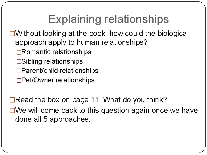 Explaining relationships �Without looking at the book, how could the biological approach apply to
