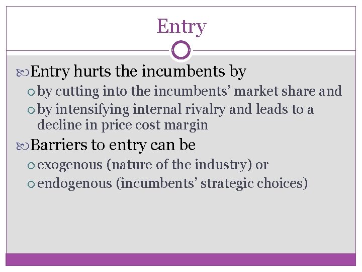 Entry hurts the incumbents by cutting into the incumbents’ market share and by intensifying