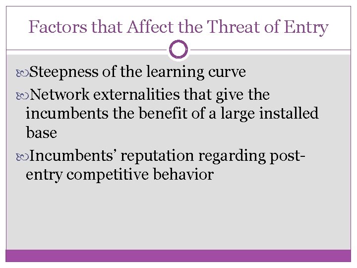 Factors that Affect the Threat of Entry Steepness of the learning curve Network externalities