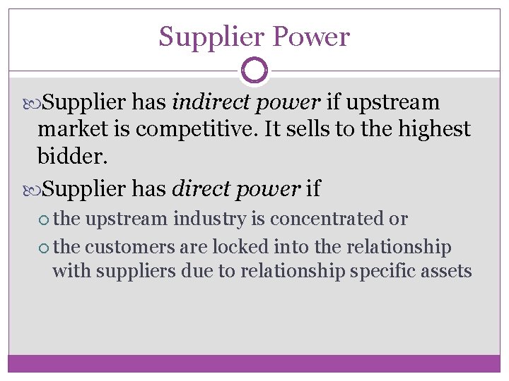Supplier Power Supplier has indirect power if upstream market is competitive. It sells to