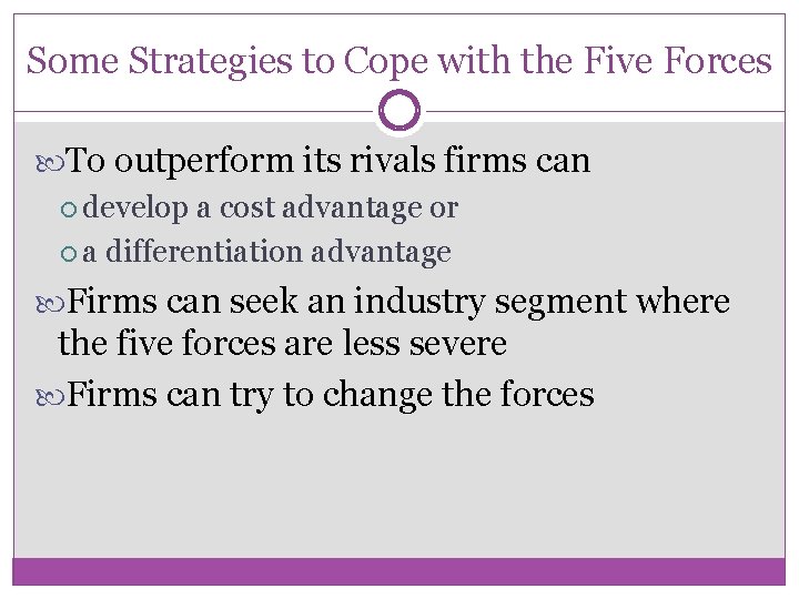 Some Strategies to Cope with the Five Forces To outperform its rivals firms can