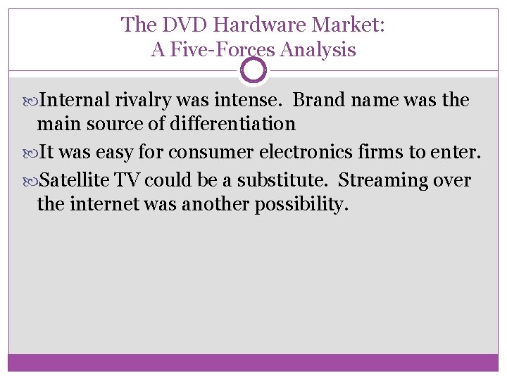 The DVD Hardware Market: A Five-Forces Analysis Internal rivalry was intense. Brand name was