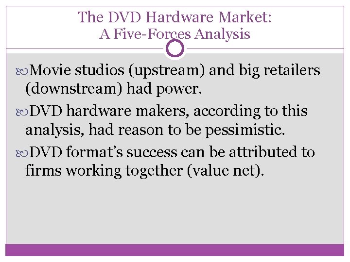 The DVD Hardware Market: A Five-Forces Analysis Movie studios (upstream) and big retailers (downstream)