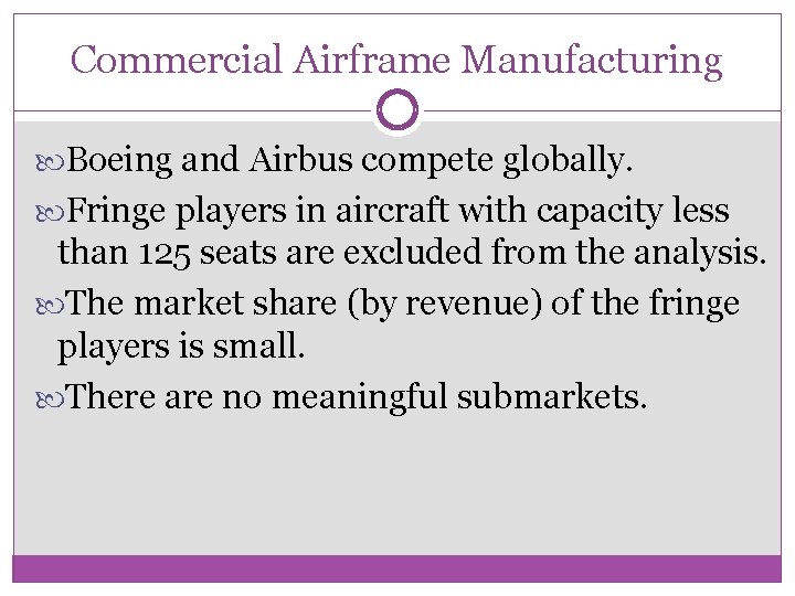 Commercial Airframe Manufacturing Boeing and Airbus compete globally. Fringe players in aircraft with capacity