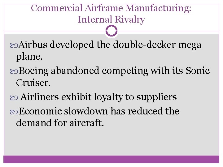 Commercial Airframe Manufacturing: Internal Rivalry Airbus developed the double-decker mega plane. Boeing abandoned competing