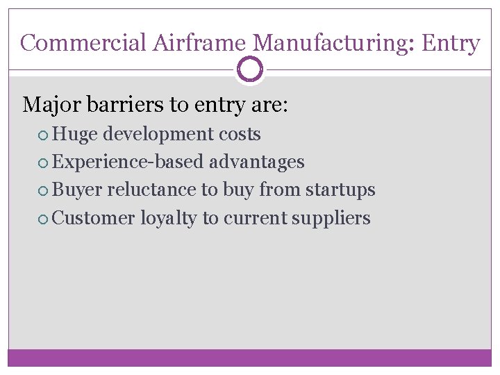 Commercial Airframe Manufacturing: Entry Major barriers to entry are: Huge development costs Experience-based advantages