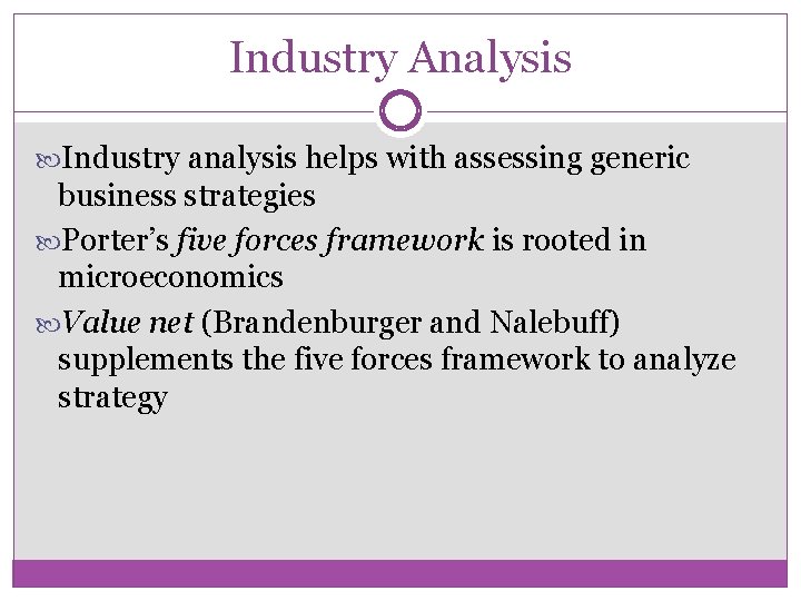 Industry Analysis Industry analysis helps with assessing generic business strategies Porter’s five forces framework