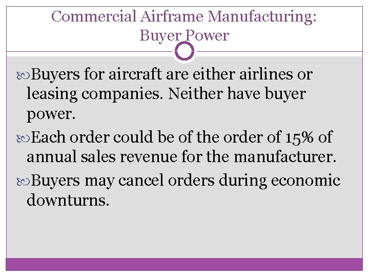 Commercial Airframe Manufacturing: Buyer Power Buyers for aircraft are either airlines or leasing companies.