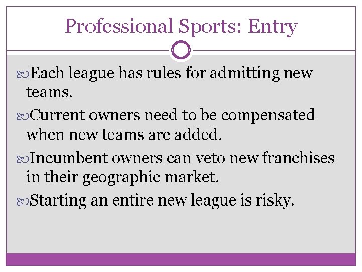 Professional Sports: Entry Each league has rules for admitting new teams. Current owners need