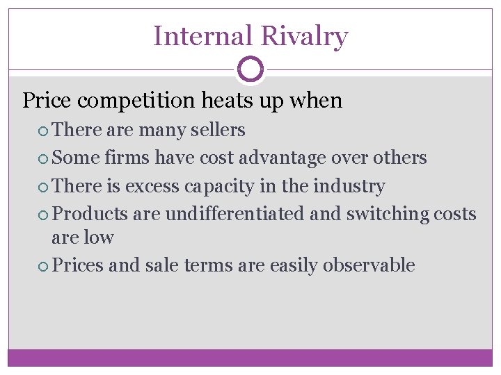 Internal Rivalry Price competition heats up when There are many sellers Some firms have