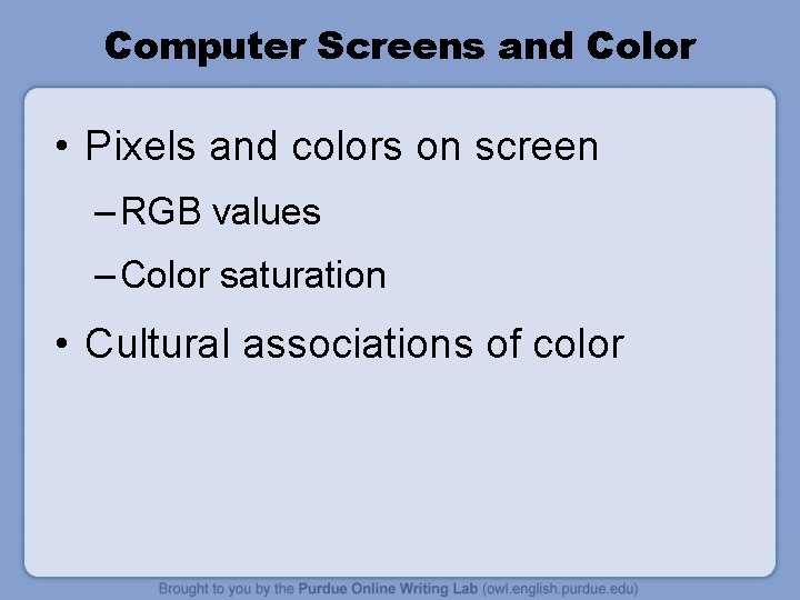 Computer Screens and Color • Pixels and colors on screen – RGB values –