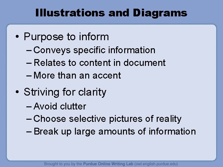 Illustrations and Diagrams • Purpose to inform – Conveys specific information – Relates to