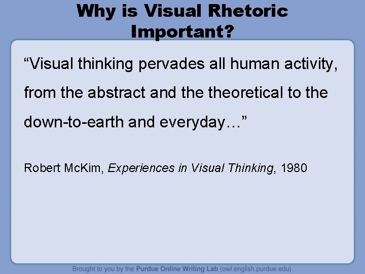Why is Visual Rhetoric Important? “Visual thinking pervades all human activity, from the abstract