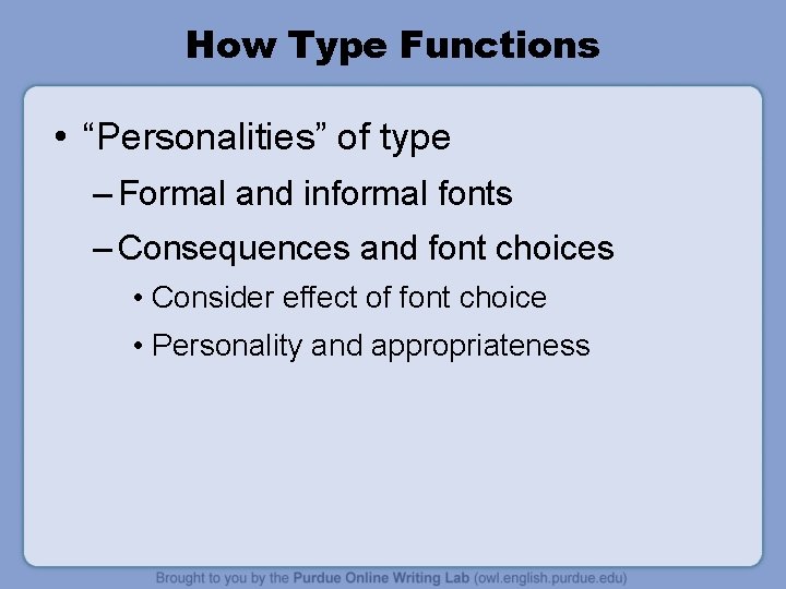 How Type Functions • “Personalities” of type – Formal and informal fonts – Consequences