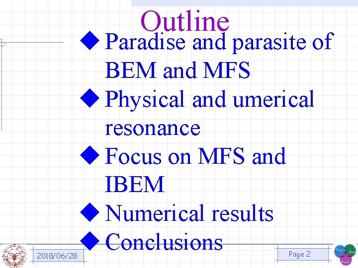 Outline 2018/06/28 u Paradise and parasite of BEM and MFS u Physical and umerical