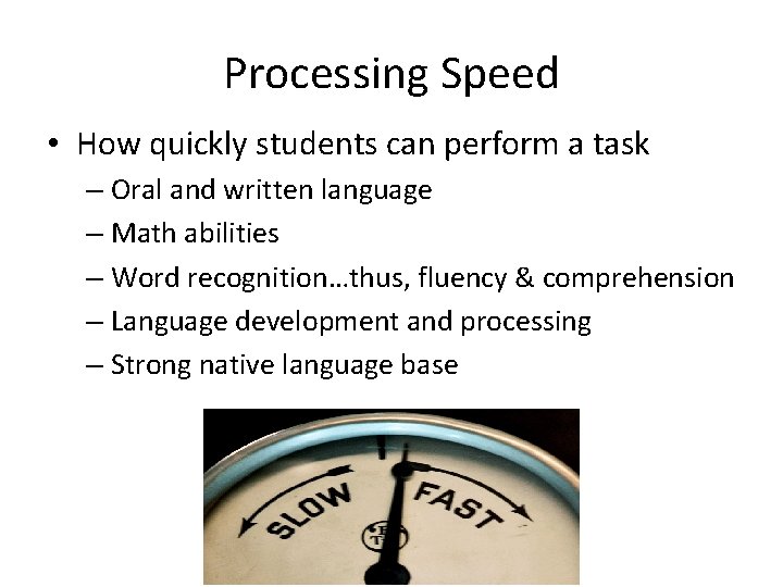 Processing Speed • How quickly students can perform a task – Oral and written