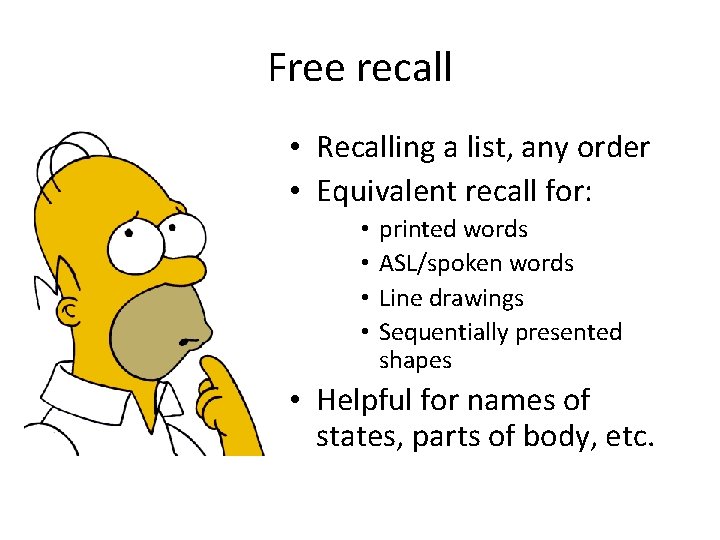 Free recall • Recalling a list, any order • Equivalent recall for: • •
