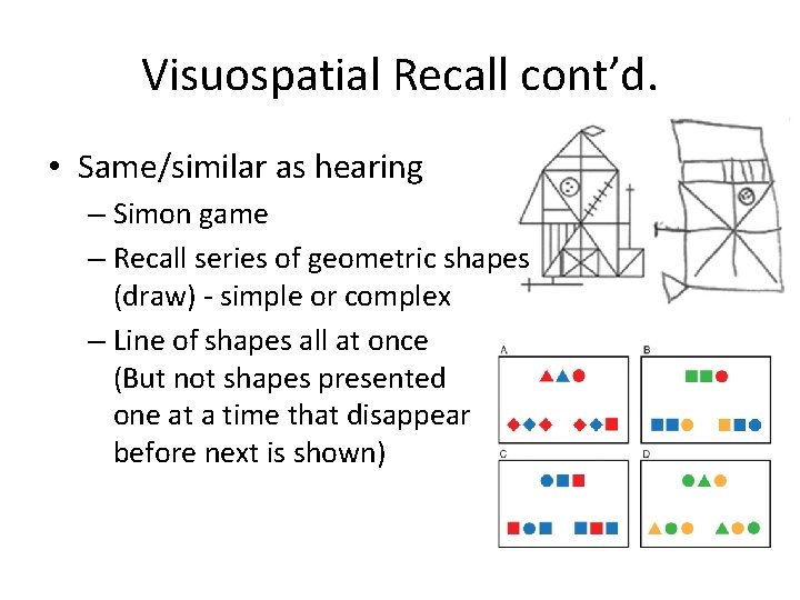 Visuospatial Recall cont’d. • Same/similar as hearing – Simon game – Recall series of