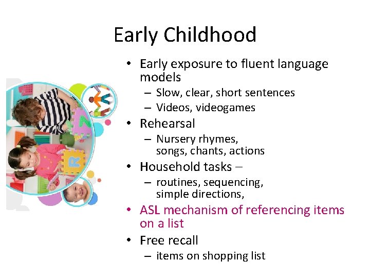 Early Childhood • Early exposure to fluent language models – Slow, clear, short sentences