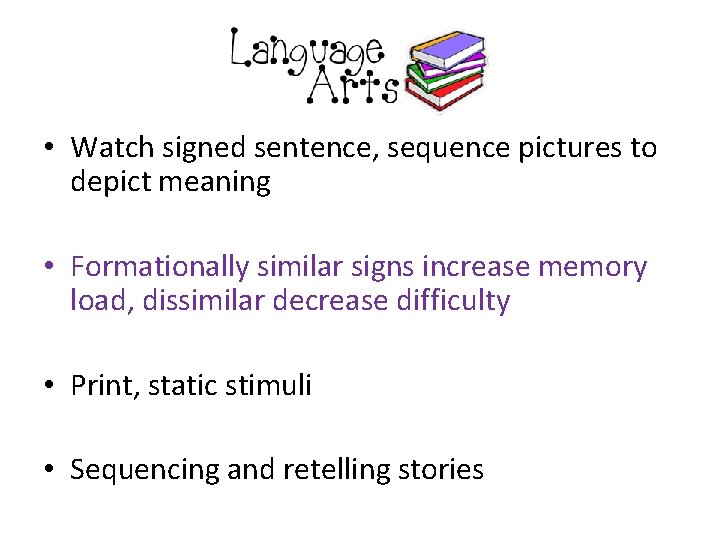  • Watch signed sentence, sequence pictures to depict meaning • Formationally similar signs