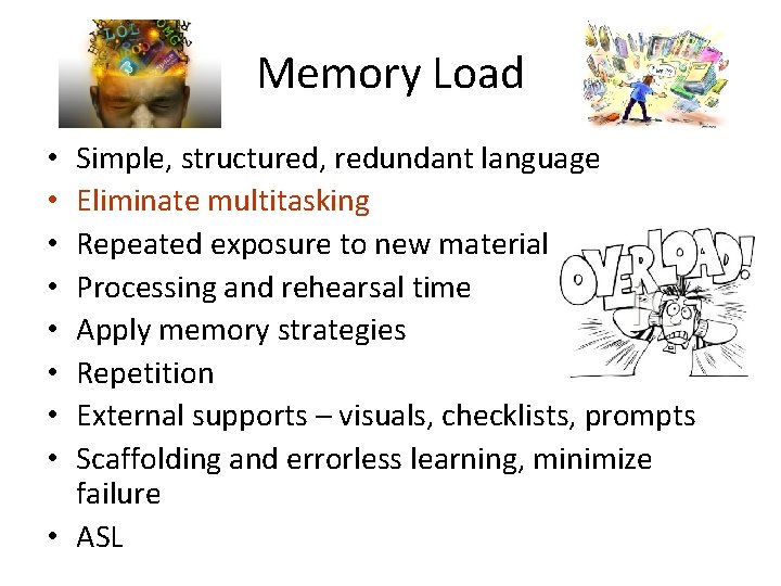 Memory Load Simple, structured, redundant language Eliminate multitasking Repeated exposure to new material Processing