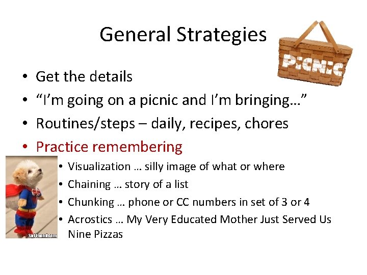 General Strategies • • Get the details “I’m going on a picnic and I’m