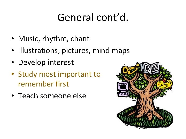 General cont’d. Music, rhythm, chant Illustrations, pictures, mind maps Develop interest Study most important