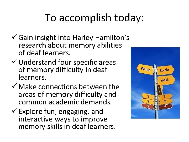 To accomplish today: ü Gain insight into Harley Hamilton’s research about memory abilities of