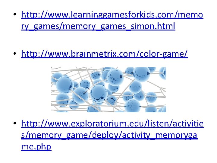  • http: //www. learninggamesforkids. com/memo ry_games/memory_games_simon. html • http: //www. brainmetrix. com/color-game/ •