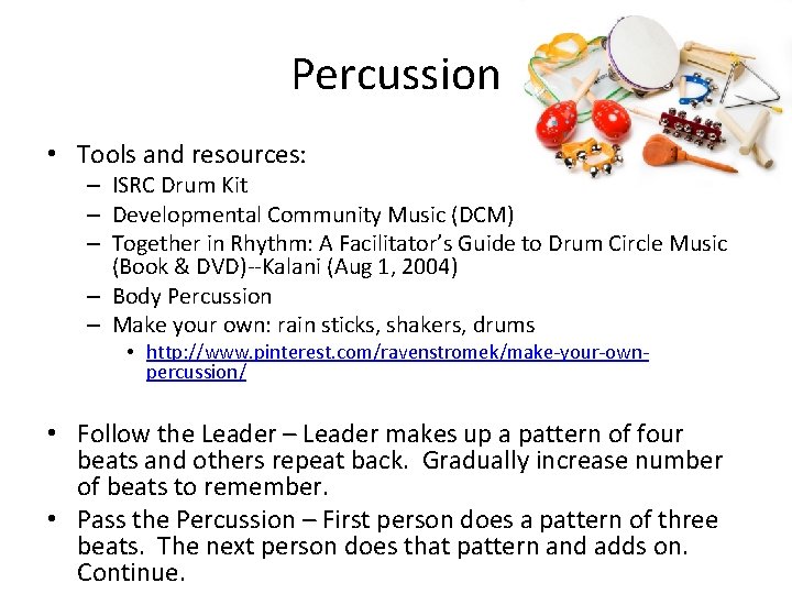 Percussion • Tools and resources: – ISRC Drum Kit – Developmental Community Music (DCM)