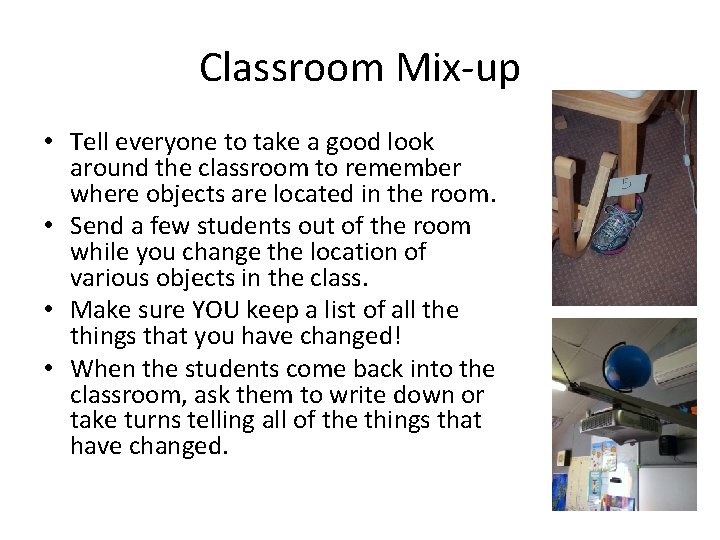 Classroom Mix-up • Tell everyone to take a good look around the classroom to