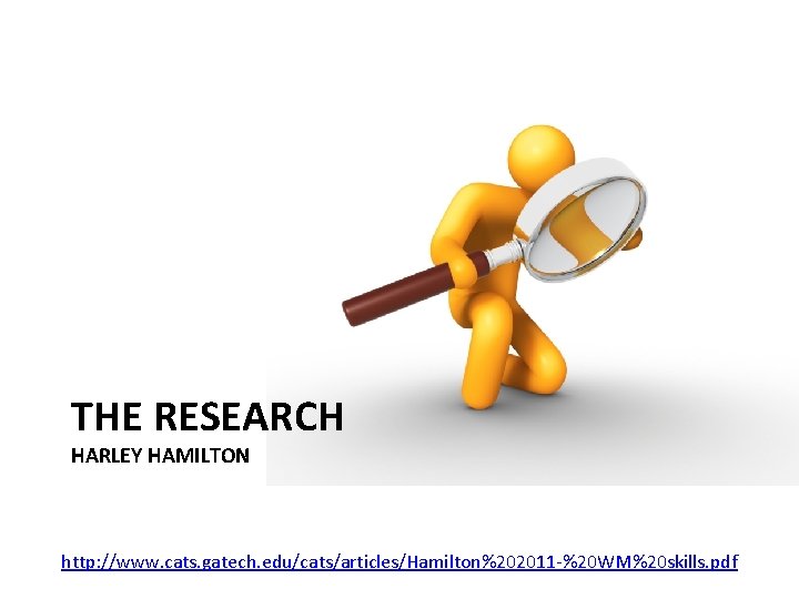 THE RESEARCH HARLEY HAMILTON http: //www. cats. gatech. edu/cats/articles/Hamilton%202011 -%20 WM%20 skills. pdf 