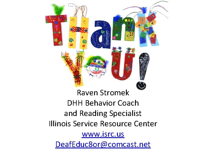 Raven Stromek DHH Behavior Coach and Reading Specialist Illinois Service Resource Center www. isrc.