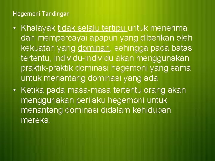 Hegemoni Tandingan • Khalayak tidak selalu tertipu untuk menerima dan mempercayai apapun yang diberikan