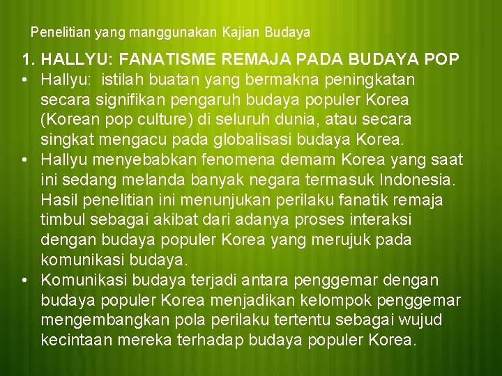 Penelitian yang manggunakan Kajian Budaya 1. HALLYU: FANATISME REMAJA PADA BUDAYA POP • Hallyu: