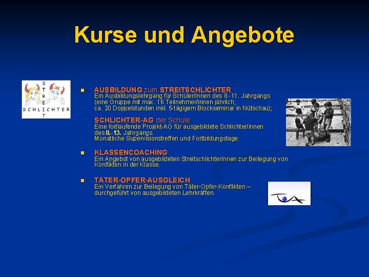 Kurse und Angebote n AUSBILDUNG zum STREITSCHLICHTER Ein Ausbildungslehrgang für Schüler/innen des 8. -11.