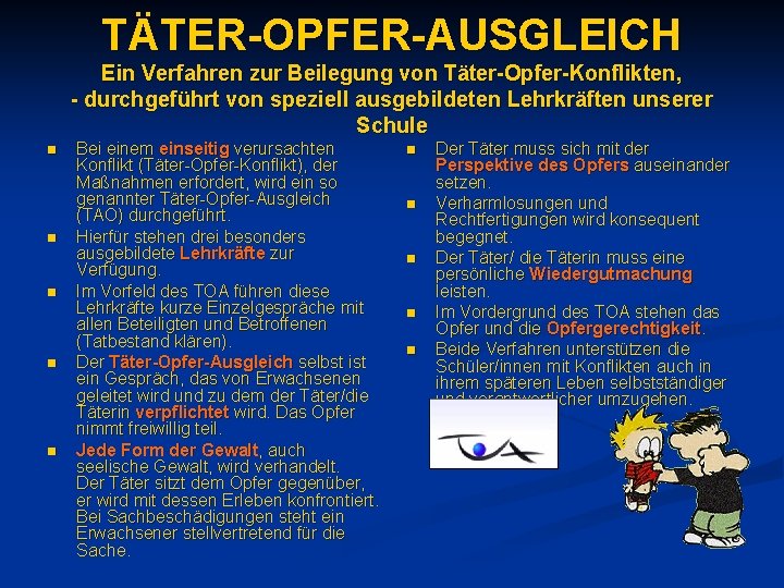 TÄTER-OPFER-AUSGLEICH Ein Verfahren zur Beilegung von Täter-Opfer-Konflikten, - durchgeführt von speziell ausgebildeten Lehrkräften unserer