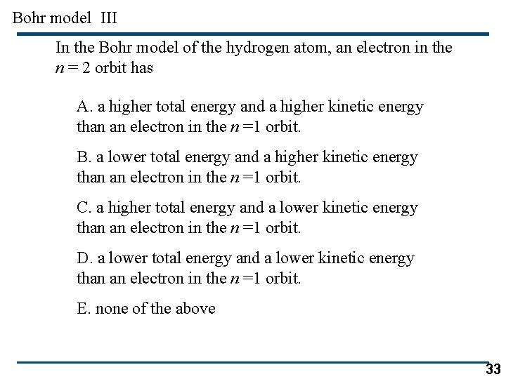 Bohr model III In the Bohr model of the hydrogen atom, an electron in
