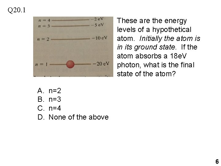 Q 20. 1 These are the energy levels of a hypothetical atom. Initially the