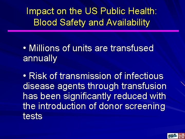 Impact on the US Public Health: Blood Safety and Availability • Millions of units