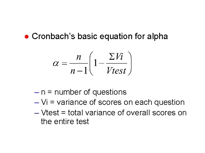 l Cronbach’s basic equation for alpha – n = number of questions – Vi